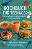 Afbeelding van Kochbuch für Teenager So schwingst du selbstständig den Kochlöffel: Ein perfektes Geschenk für Teenager