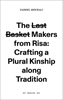 Afbeelding van The l̶a̶s̶t̶ b̶a̶s̶k̶e̶t̶ makers from Risa: crafting a plural kinship along tradition.