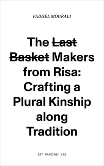 Afbeelding van The l̶a̶s̶t̶ b̶a̶s̶k̶e̶t̶ makers from Risa: crafting a plural kinship along tradition.
