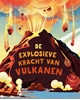 Afbeelding van De explosieve kracht van vulkanen