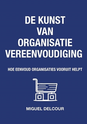 Afbeeldingen van De kunst van organisatievereenvoudiging