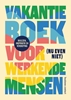 Afbeelding van Vakantieboek voor (nu even niet) werkende mensen