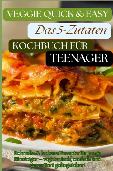 Afbeelding van Veggie Quick & Easy: Das 5-Zutaten-Kochbuch für Teenager [Farbausgabe]