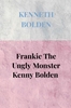 Afbeelding van Frankie The Ungly Monster Kenny Bolden