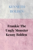 Afbeelding van Frankie The Ungly Monster Kenny Bolden