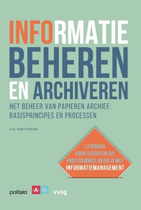 Afbeeldingen van Informatie beheren en archiveren: Het beheer van papieren archief, basisprincipes en processen