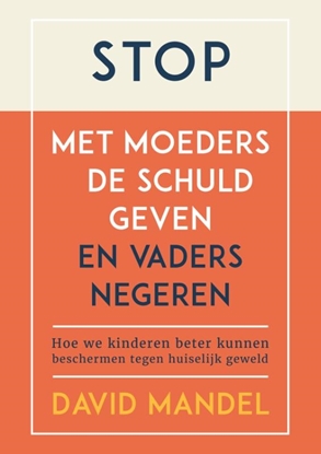 Afbeeldingen van Stop met moeders de schuld geven en vaders te negeren