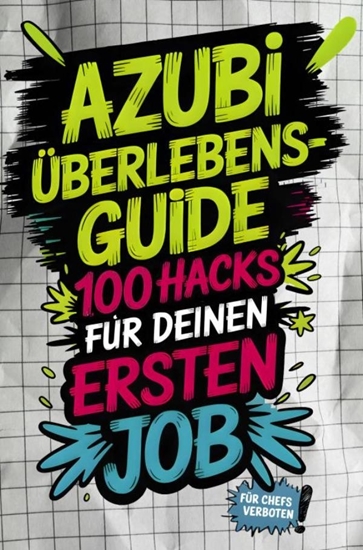 Afbeelding van Azubi-Überlebensguide: 100 Hacks für deinen ersten Job - von peinlichen Fragen bis Chef-Check