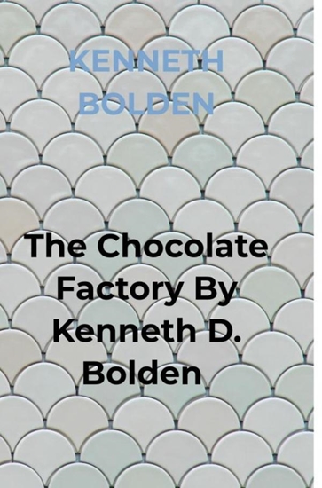 Afbeelding van The Chocolate Factory By Kenneth D. Bolden