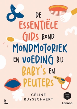 Afbeeldingen van De essentiële gids over mondmotoriek en voeding bij baby's en peuters