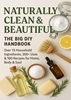 Afbeelding van NATURALLY CLEAN & BEAUTIFUL : The Big DIY Handbook – Over 15 Household Ingredients, 300+ Uses & 100 Recipes for Home, Body & Soul