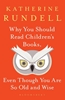 Afbeelding van Why You Should Read Children's Books, Even Though You Are So Old and Wise