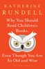 Afbeelding van Why You Should Read Children's Books, Even Though You Are So Old and Wise
