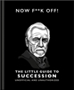 Afbeelding van Now F**k Off!: The Little Guide to Succession