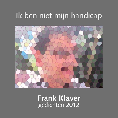 Afbeeldingen van Gedichten Frank Klaver Ik ben niet mijn handicap