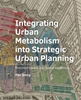 Afbeelding van A+BE Architecture and the Built Environment ­Integrating ­Urban ­Metabolism into Strategic Urban Planning