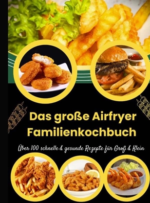 Afbeeldingen van Das große Airfryer Familienkochbuch – Über 100 schnelle & gesunde Rezepte für Groß & Klein