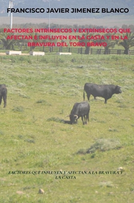 Afbeeldingen van FACTORES INTRÍNSECOS Y EXTRÍNSECOS QUE AFECTAN E INFLUYEN EN LA CASTA Y EN LA BRAVURA DEL TORO BRAVO