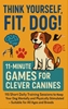 Afbeelding van THINK YOURSELF FIT, DOG! – 11-MINUTE GAMES FOR CLEVER CANINES 115 Short Daily Training Sessions to Keep Your