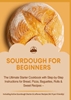 Afbeelding van SOURDOUGH FOR BEGINNERS:The Ultimate Starter Cookbook with Step-by-Step Instructions for Bread, Pizza, Baguettes, Rolls & Sweet Recipes