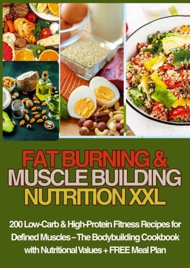 Afbeelding van FAT BURNING & MUSCLE BUILDING NUTRITION XXL 200 Low-Carb & High-Protein Fitness Recipes for Defined Muscles –
