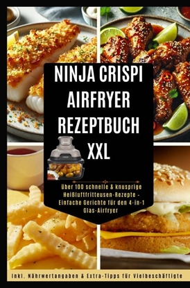 Afbeeldingen van Ninja CRISPi Power Küche – Das 4-in-1 Airfryer Rezeptbuch 100+ schnelle & knusprige Gerichte für den Glas-Airfryer – gesund & simpel