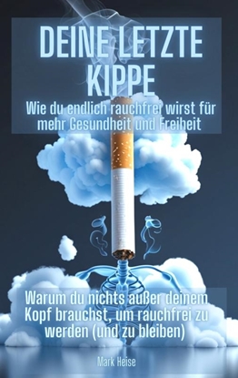 Afbeeldingen van Deine letzte Kippe: wie du endlich rauchfrei wirst für mehr Gesundheit und Freiheit