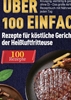 Afbeelding van Heißluftfritteuse Kochbuch: Über 100 einfache Rezepte für köstliche Gerichte aus der Heißluftfritteuse