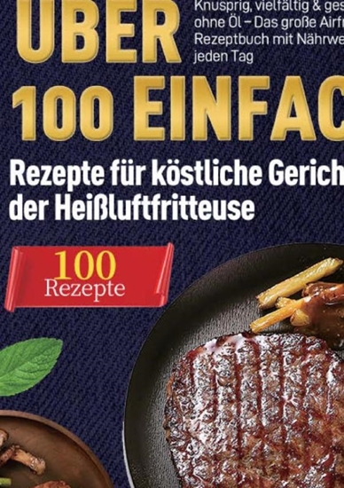 Afbeelding van Heißluftfritteuse Kochbuch: Über 100 einfache Rezepte für köstliche Gerichte aus der Heißluftfritteuse