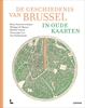 Afbeelding van De geschiedenis van Brussel in oude kaarten