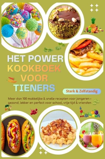 Afbeelding van Sterk & Zelfstandig: Het Power-Kookboek voor Tieners – Meer dan 100 makkelijke & snelle recepten voor jongeren