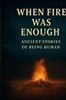 Afbeelding van When Fire was Enough
