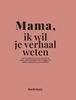 Afbeelding van Ik wil je verhaal weten Mama, ik wil je verhaal weten