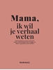 Afbeelding van Ik wil je verhaal weten Mama, ik wil je verhaal weten
