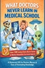 Afbeelding van WHAT DOCTORS NEVER LEARN IN MEDICAL SCHOOL: Over 100 Curious Facts, Bizarre Stories & Medical Absurdities That Actually Happened