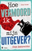 Afbeelding van Hoe vermoord ik mijn uitgever?