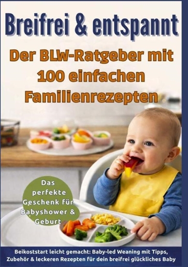 Afbeelding van Breifrei & entspannt – Der BLW-Ratgeber mit 100 einfachen Familienrezepten(Das perfekte Geschenk für Babyshower & Geburt)