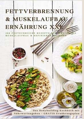 Afbeeldingen van Fettverbrennung & Muskelaufbau Ernährung XXL: 200 Low-Carb & Eiweißreiche Fitness-Rezepte für definierte Muskeln