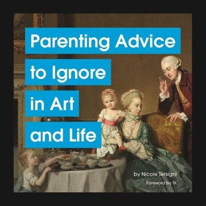 Afbeeldingen van Parenting Advice to Ignore in Art and Life
