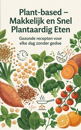 Afbeeldingen van Plant-based - Makkelijk en Snel Plantaardig Eten