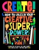 Afbeelding van Create! How to unleash your creative superpowers