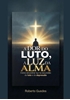 Afbeelding van A DOR DO LUTO, A LUZ DA ALMA
