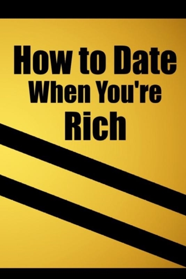 Afbeelding van How to date when you're rich: Only for the Rich