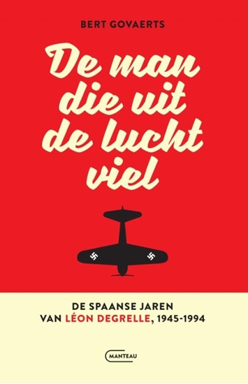 Afbeelding van De man die uit de lucht viel. De Spaanse jaren van Léon Degrelle 1945-1994