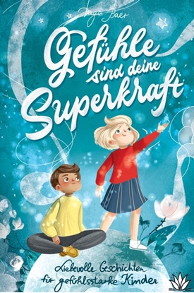 Afbeeldingen van Gefühle sind deine Superkraft - Liebevolle Geschichten für gefühlsstarke & hochsensible Kinder ab 8 Jahren