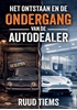Afbeelding van Het ontstaan en de ondergang van de autodealer