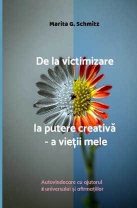 Afbeeldingen van De la victimizare la putere creativă - a vieții mele