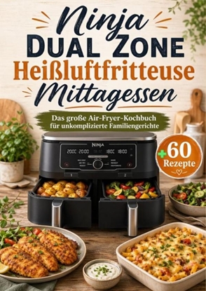 Afbeeldingen van Ninja Dual Zone Heißluftfritteuse Mittagessen: Das große Air-Fryer-Kochbuch für unkomplizierte Familiengerichte