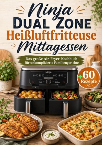 Afbeelding van Ninja Dual Zone Heißluftfritteuse Mittagessen: Das große Air-Fryer-Kochbuch für unkomplizierte Familiengerichte