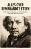 Afbeelding van Alles over Rembrandts Etsen